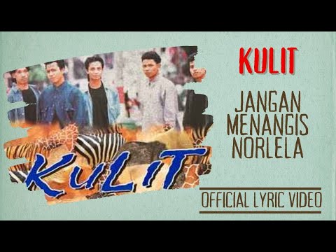 Kulit - Jangan Menangis Norlela (Official Lyric Video)