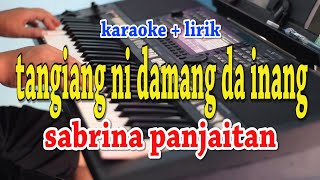 Download lagu TANGIANG NI DAMANG DA INANG [KARAOKE] SABRINA PANJAITAN mp3