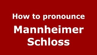 How to pronounce Mannheimer Schloss