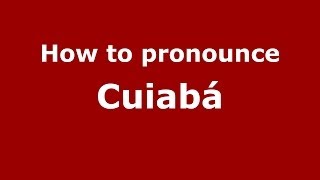 How to pronounce Cuiabá