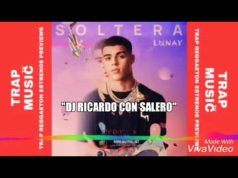 LUNAY - "SOLTERA" REGGAETON FLAMENCO REMIX "DJ RICARDO CON SALERO" 2019
