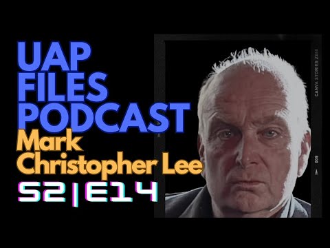 UAP Files Podcast S2E14 | Mark Christopher Lee