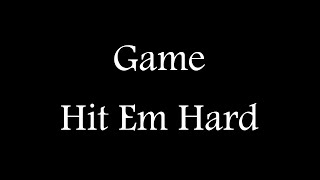 GAME - Hit Em Hard ( Official Lyric Video )