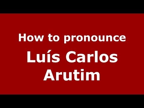 How to pronounce Luís Carlos Arutim (Brazilian/Portuguese) - PronounceNames.com