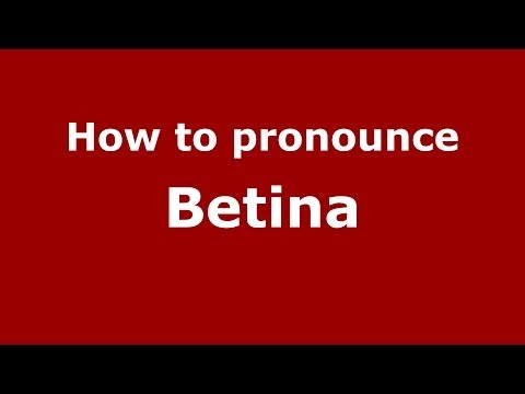 How to pronounce Betina