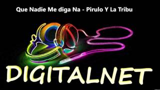 Que Nadie Me diga Na - Pirulo Y La Tribu (DIGITALNET)