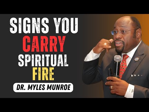 THE BURNING ONES: “5 Signs You Carry Spiritual Fire (Demons Burn)” — BY DR MYLES MUNROE