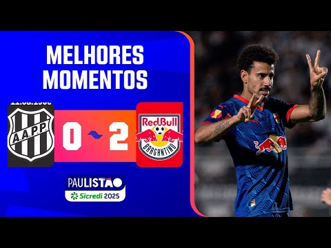 PONTE PRETA 0 X 2 RED BULL BRAGANTINO | MELHORES MOMENTOS | 12ª RODADA | PAULISTÃO SICREDI 2025