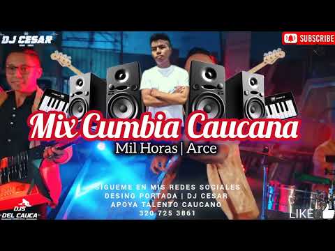 [Mix] Cumbia-Caucana✓ mil Horas | Arce ✓ DJ Cesar Totoró Cauca'Pro24.
