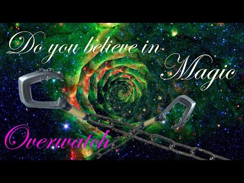 Overwatch - Do you believe in Maaaagic