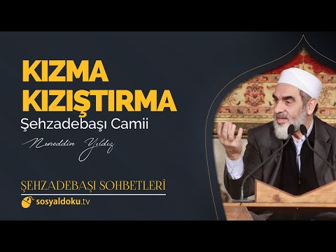 Kızma Kızıştırma  - Nureddin Yıldız - (Şehzâdebaşı Sohbetleri 15. DERS)