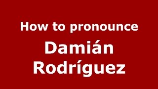 How to pronounce Damián Rodríguez