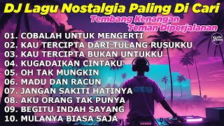 Download lagu DJ LAGU NOSTALGIA PALING DICARI Lagu Kenangan Cocok Di Perjalanan COBALAH UNTUK MENGERTI mp3