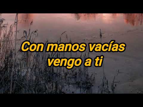 Con manos vacías -Jesús Adrián Romero -(Letra)