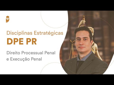 Disciplinas Estratégicas DPE PR: Direito Processual Penal e Execução Penal