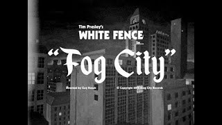 Tim Presley&#39;s White Fence &quot;Fog City&quot; (Official Music Video)