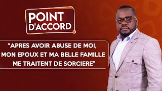 POINT D'ACCORD | Aprés avoir abusé de moi, mon époux et ma belle famille me traitent de sorcière !