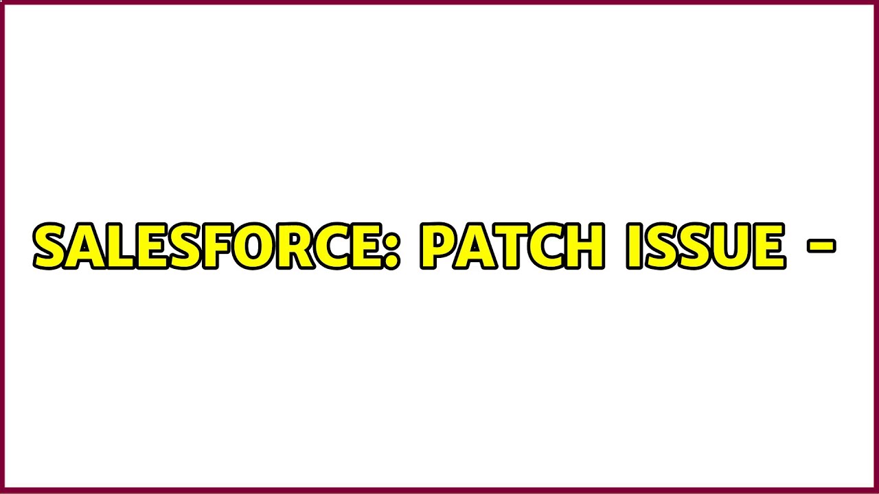 Salesforce: PATCH Issue - {