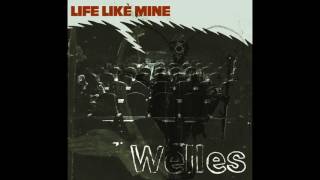 Welles - Life Like Mine (audio)