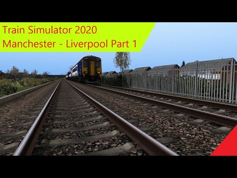 Train Simulator 2020: Manchester - Liverpool Part 1