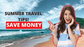 Traveling Tips For Summer - How to Pack for Summer Vacations? Save Money and Time 2022