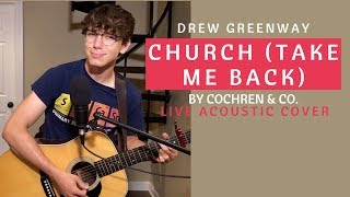 Church (Take Me Back) - Cochren &amp; Co. (Live Acoustic Cover by Drew Greenway)