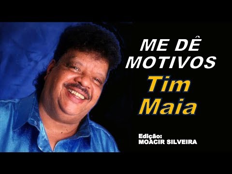 ME DÊ MOTIVOS (letra e vídeo) com TIM MAIA, vídeo MOACIR SILVEIRA Video