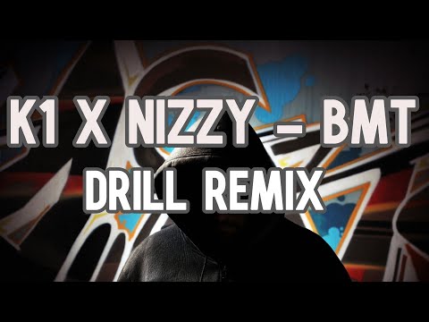K1 X NIZZY - BMT (DRILL REMIX) BMT don't try cross me