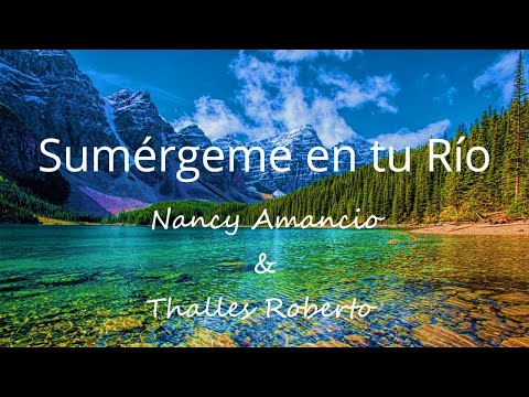 Nancy Amancio ft. Thalles Roberto - Sumérgeme en tu río - Video con letras