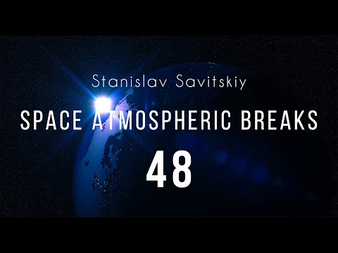 Stanislav Savitskiy - Space Atmospheric Breaks Part 48
