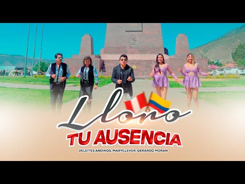 Deleites Andinos ft. MaryClever, Gerardo Moran - Lloró Tu Ausencia | Video Oficial