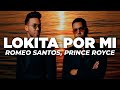 Romeo Santos, Prince Royce - Lokita Por Mi (Letra)