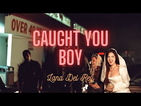Lana Del Rey - Caught You Boy (Lyrics)