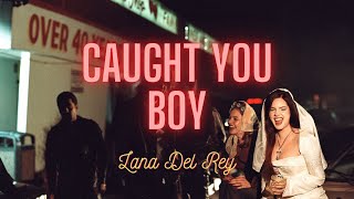 Lana Del Rey - Caught You Boy (Lyrics)