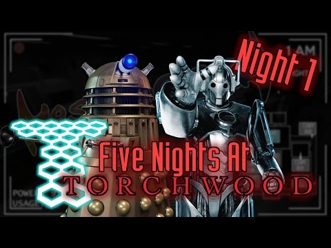 Five Nights At Torchwood - The Full Release Is HERE [Night 1]