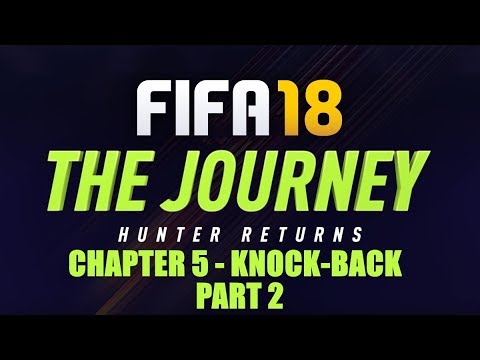 FIFA 18 The Journey: Hunter Returns - Chapter 5: Knock-Back - Part 2