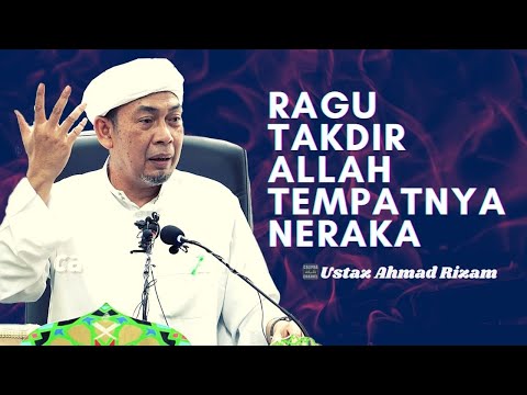 USTAZ AHMAD RIZAM - ORANG YANG RAGU TAKDIR ALLAH TEMPATNYA NERAKA