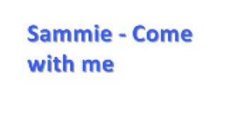 Sammie - Come with me *Lyrics*