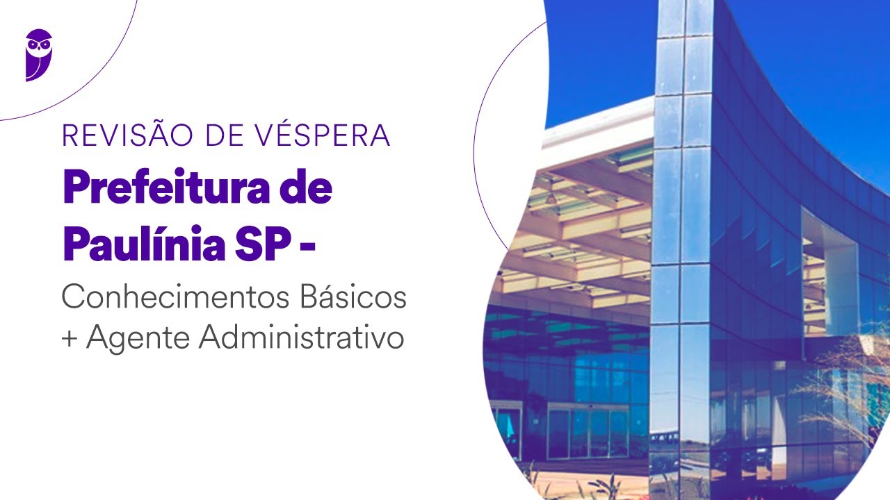 Revisão de Véspera Prefeitura de Paulínia SP: Conhecimentos Básicos + Agente Administrativo