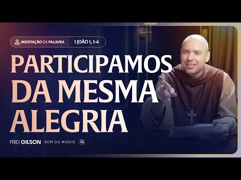 Participamos da mesma alegria | (1João 1, 1-4) #2572 | Meditação da Palavra