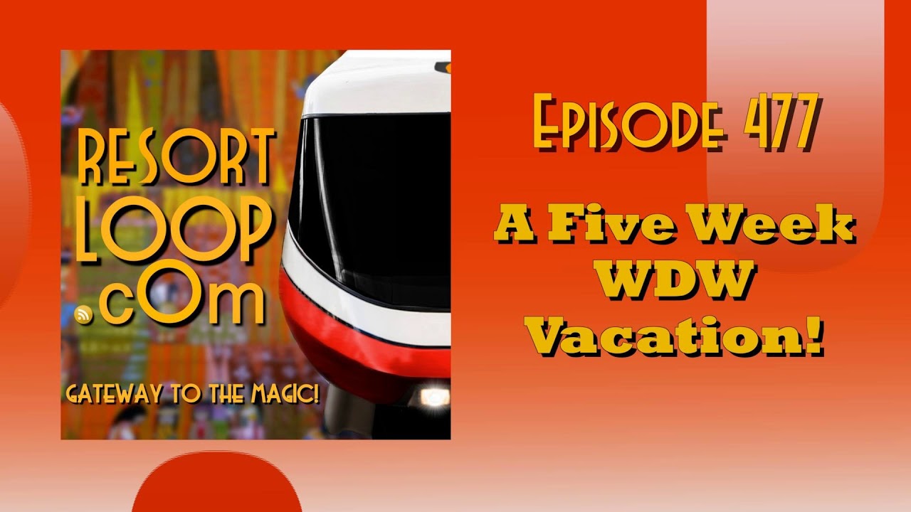 ResortLoop.com Episode 477 - A Five Week WDW Vacation!