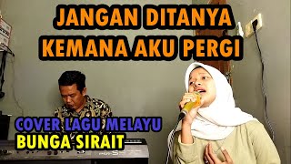 Download lagu JANGAN DITANYA KEMANA AKU PERGI COVER LAGU MELAYU - BUNGA SIRAIT @ZoanTranspose mp3