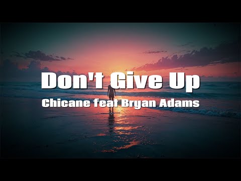 Chicane (feat. Bryan Adams) - Don't Give Up (Lyrics)