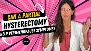 Can A Partial Hysterectomy Help Perimenopause Symptoms?