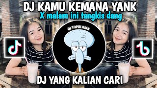 Download lagu DJ KAMU KEMANA YANK X MALAM INI TANGKIS DANG YANG LAGI VIRAL DI TIKTOK mp3