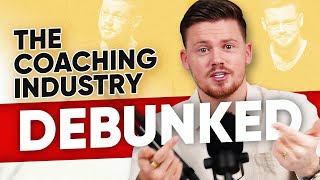 The Coaching Industry Debunked!