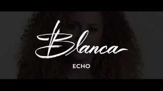 Blanca - Behind The Song &quot;Echo&quot;