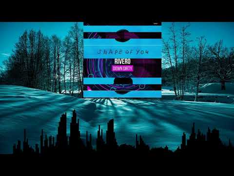 Ed Sheeran vs. Rivero - Shape Of You vs  Down Dirty (James Gart Mashup)