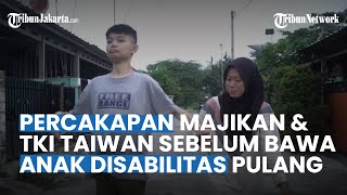 Percakapan Majikan & TKI Taiwan Sebelum Bawa Anak Disabilitas Pulang, Kasihan Tak Diterima Keluarga