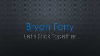 Bryan Ferry Let&#39;s Stick Together Lyrics